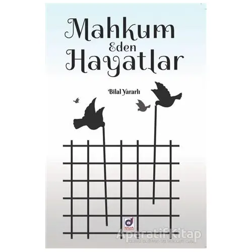 Mahkum Eden Hayatlar - Bilal Yararlı - Dua Yayınları