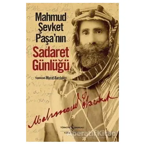 Mahmud Şevket Paşa’nın Sadaret Günlüğü - Murat Bardakçı - İş Bankası Kültür Yayınları