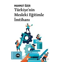 Türkiye’nin Mesleki Eğitimle İmtihanı - Mahmut Özer - Vakıfbank Kültür Yayınları