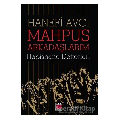 Mahpus Arkadaşlarım - Hapishane Defterleri - Hanefi Avcı - Elips Kitap