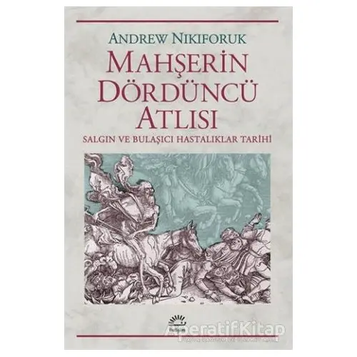 Mahşerin Dördüncü Atlısı - Andrew Nikiforuk - İletişim Yayınevi