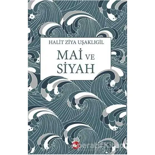 Mai ve Siyah - Halit Ziya Uşaklıgil - Beyaz Balina Yayınları