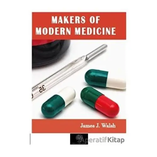 Makers of Modern Medicine - James J. Walsh - Platanus Publishing