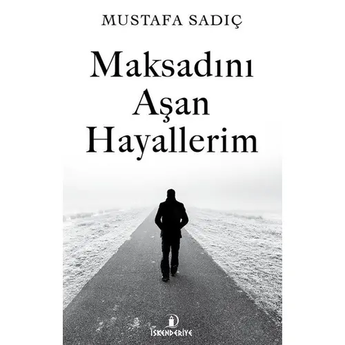 Maksadını Aşan Hayallerim - Mustafa Sadıç - İskenderiye Yayınları