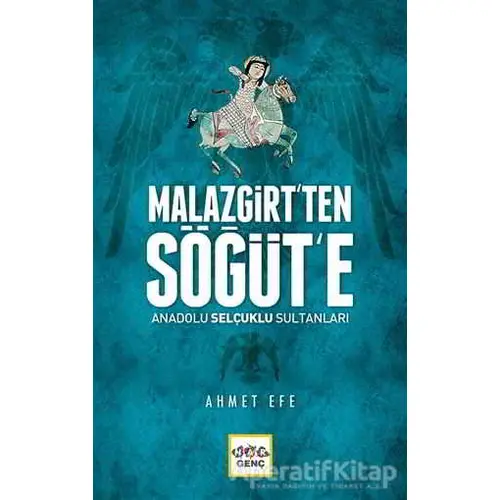 Malazgirt’ten Söğüt’e Anadolu Selçuklu Sultanları - Ahmet Efe - Nar Yayınları