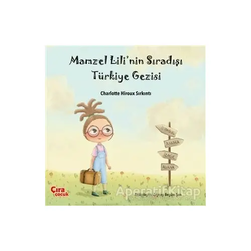 Mamzel Lili’nin Sıradışı Türkiye Gezisi - Charlotte Hiroux Sırkıntı - Çıra Çocuk Yayınları