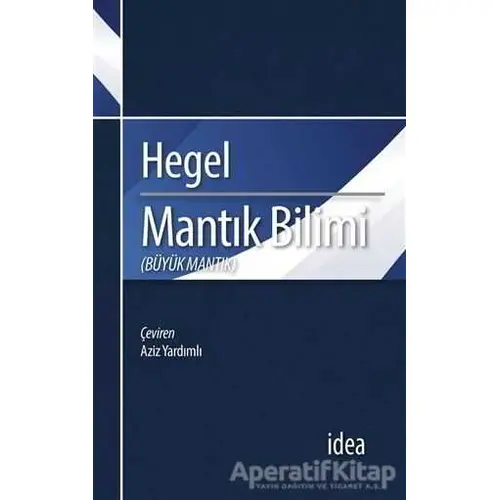 Mantık Bilimi - Büyük Mantık - Georg Wilhelm Friedrich Hegel - İdea Yayınevi