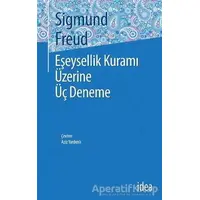 Eşeysellik Kuramı Üzerine Üç Deneme - Sigmund Freud - İdea Yayınevi