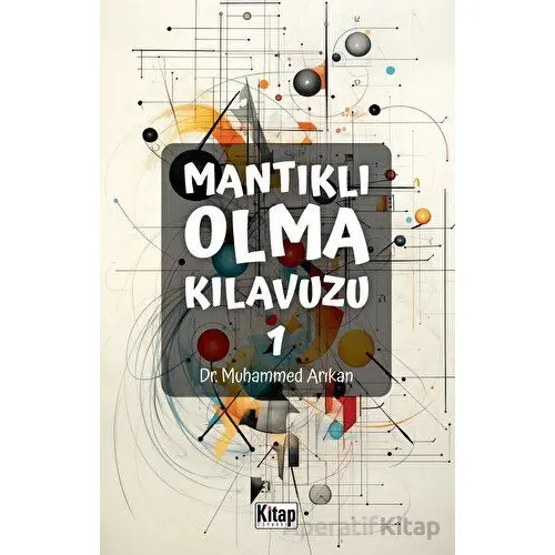 Mantıklı Olma Kılavuzu 1 - Muhammed Arıkan - Kitap Dünyası Yayınları