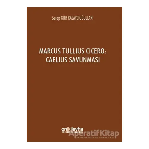 Marcus Tullius Cicero : Caelius Savunması - Serap Gür Kalaycıoğulları - On İki Levha Yayınları