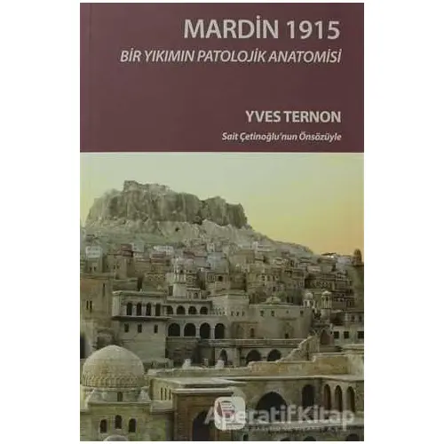 Mardin 1915 Bir Yıkımın Patolojik Anatomisi - Yves Ternon - Belge Yayınları