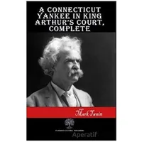 A Connecticut Yankee in King Arthur’s Court Complete - Mark Twain - Platanus Publishing