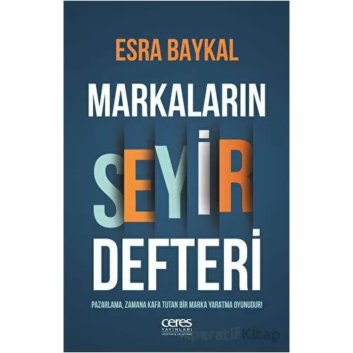 Markaların Seyir Defteri - Esra Baykal - Ceres Yayınları