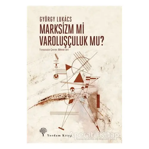 Marksizm Mi Varoluşçuluk Mu? - György Lukacs - Yordam Kitap