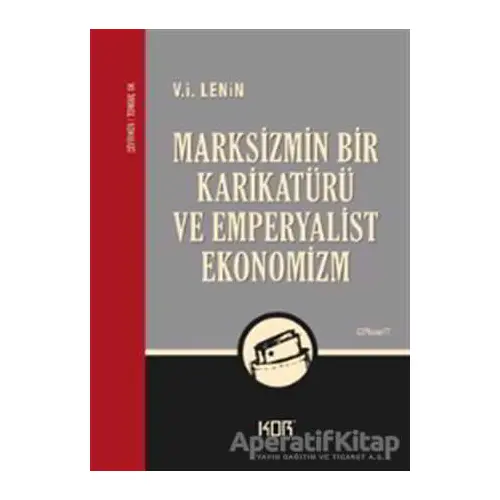 Marksizmin Bir Karikatürü ve Emperyalist Ekonomizm - V. İ. Lenin - Kor Kitap