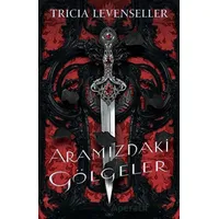 Aramızdaki Gölgeler - Tricia Levenseller - Martı Yayınları