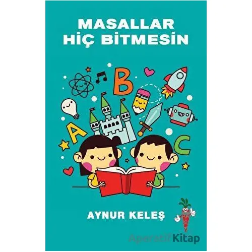 Masallar Hiç Bitmesin - Aynur Keleş - Kırmızı Havuç Yayınları