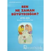 Ben Ne Zaman Büyüyeceğim? - Aytül Akal - Uçanbalık Yayıncılık