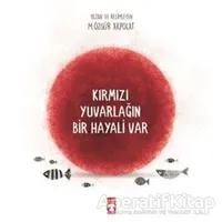 Kırmızı Yuvarlağın Bir Hayali Var - M. Özgür Akpolat - Timaş Çocuk