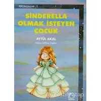 Sinderella Olmak İsteyen Çocuk - Aytül Akal - Uçanbalık Yayıncılık