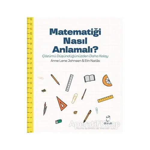 Matematiği Nasıl Anlamalı? - Anne Lene Johnsen - Doruk Yayınları