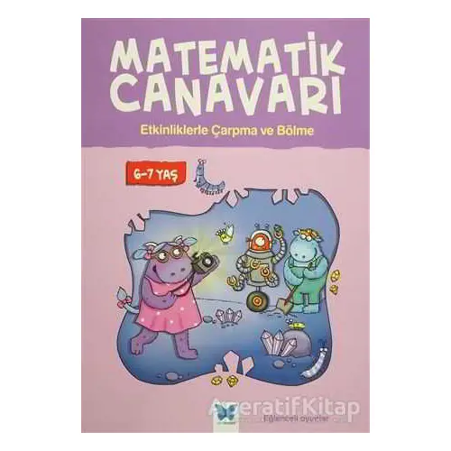 Matematik Canavarı - Etkinliklerle Çarpma ve Bölme 6-7 yaş - Alison Oliver - Mavi Kelebek Yayınları