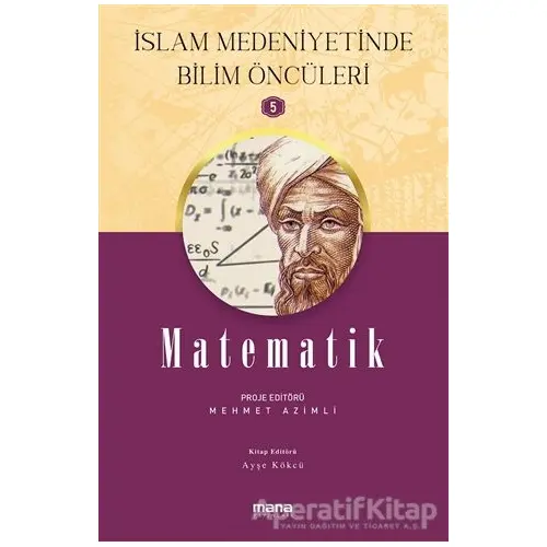 Matematik - İslam Medeniyetinde Bilim Öncüleri 5 - Ayşe Kökçü - Mana Yayınları