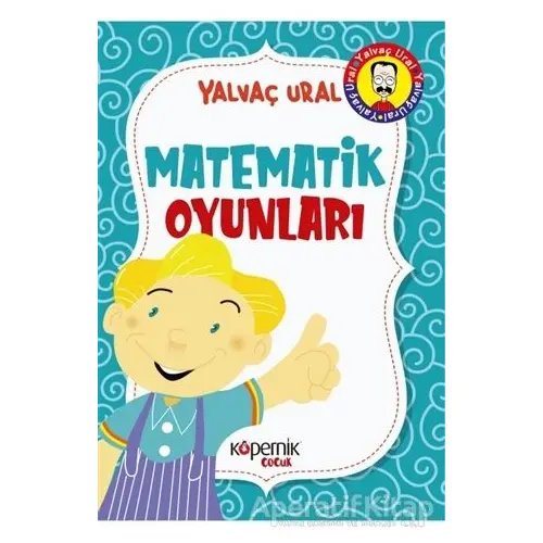 Matematik Oyunları - Yalvaç Ural - Kopernik Çocuk Yayınları