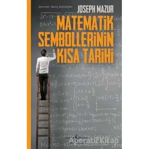 Matematik Sembollerinin Kısa Tarihi - Joseph Mazur - İş Bankası Kültür Yayınları