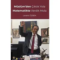 Müslümden Çıktık Yola Matematikte Verdik Mola - Levent Özbek - Akademisyen Kitabevi