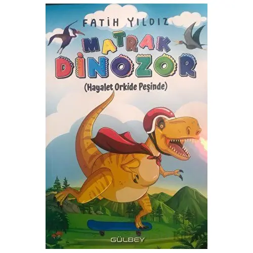 Matrak Dinozor - Fatih Yıldız - Gülbey Yayınları