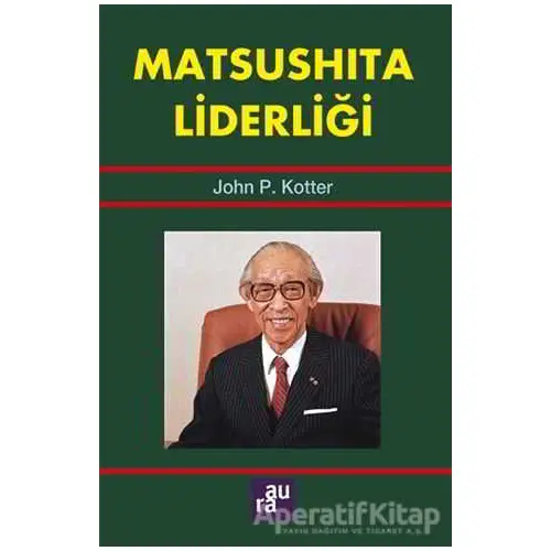 Matsushita Liderliği - John P. Kotter - Aura Kitapları