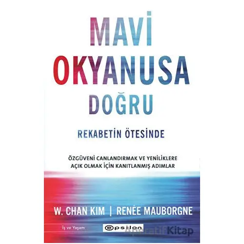 Mavi Okyanusa Doğru - Rekabetin Ötesinde - W. Chan Kim - Epsilon Yayınevi