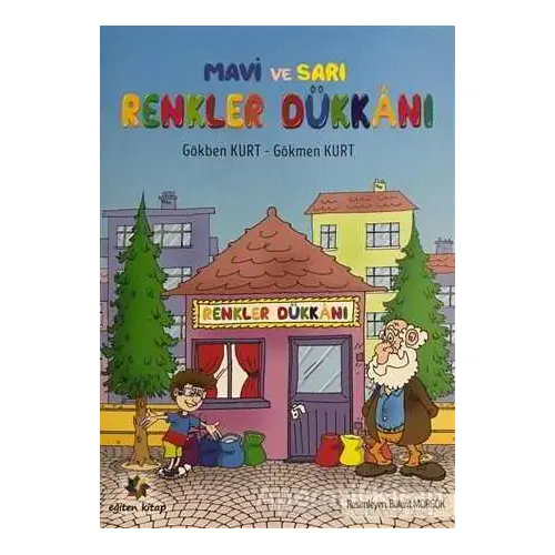 Mavi ve Sarı - Renkler Dükkanı - Gökben Kurt - Eğiten Kitap