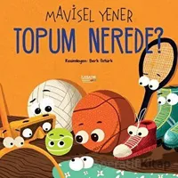 Topum Nerede? - Mavisel Yener - İlksatır Yayınevi