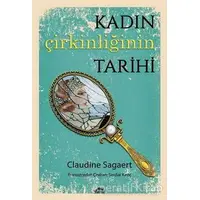 Kadın Çirkinliğinin Tarihi - Claudine Sagaert - Maya Kitap