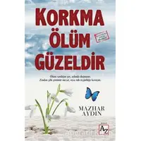 Korkma Ölüm Güzeldir - Mazhar Aydın - Az Kitap