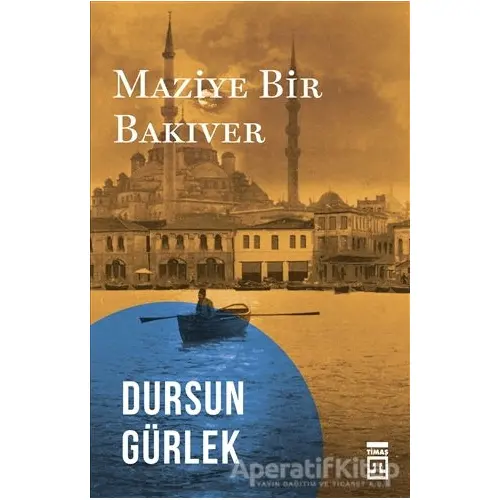 Maziye Bir Bakıver - Dursun Gürlek - Timaş Yayınları