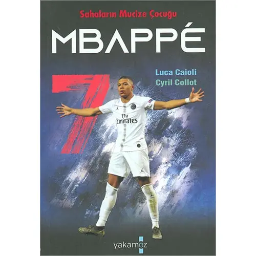 Sahaların Mucize Çocuğu - Mbappe - Cyril Collot - Yakamoz Yayınevi