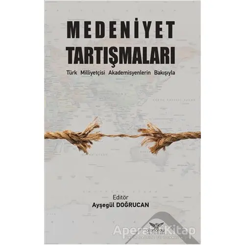 Medeniyet Tartışmaları - Ayşegül Doğrucan - Altınordu Yayınları