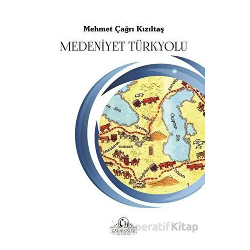 Medeniyet Türkyolu - Mehmet Çağrı Kızıltaş - Cağaloğlu Yayınevi