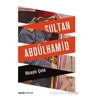 Sultan Abdülhamid - Hüseyin Çelik - Alfa Yayınları