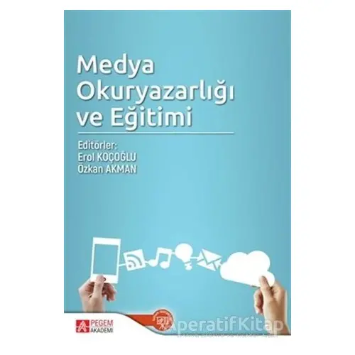 Medya Okuryazarlığı ve Eğitimi - Özkan Akman - Pegem Akademi Yayıncılık