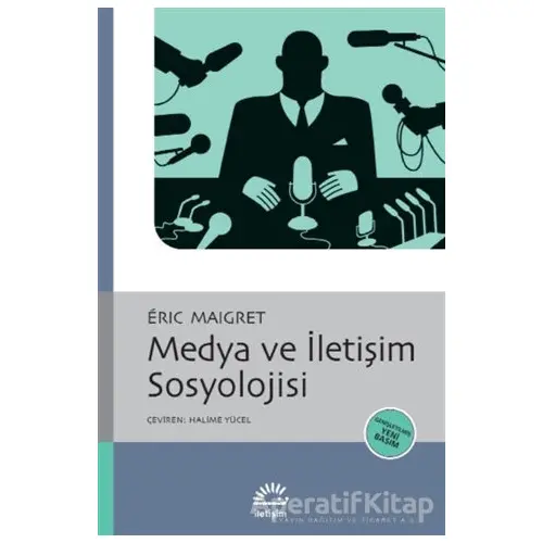 Medya ve İletişim Sosyolojisi - Eric Maigret - İletişim Yayınevi