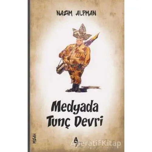 Medyada Tunç Devri - Nazım Alpman - A7 Kitap