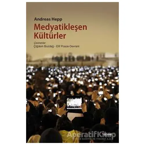 Medyatikleşen Kültürler - Andreas Hepp - Dipnot Yayınları
