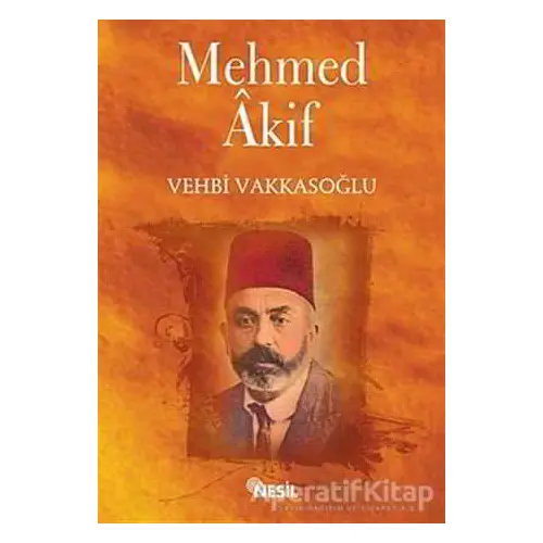 Mehmed Akif - Vehbi Vakkasoğlu - Nesil Yayınları