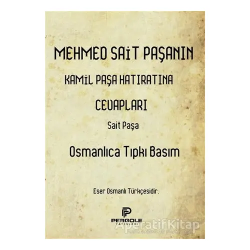 Mehmed Sait Paşanın Kamil Paşa Hatıratına Cevapları (Osmanlıca Tıpkı Basım)