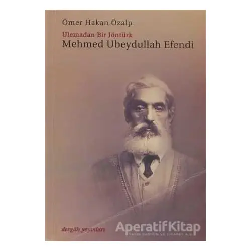 Mehmed Ubeydullah Efendi - Ömer Hakan Özalp - Dergah Yayınları