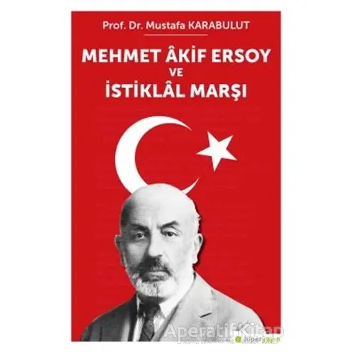 Mehmet Akif Ersoy ve İstiklal Marşı - Mustafa Karabulut - Hiperlink Yayınları